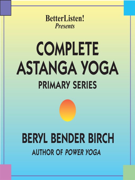 Title details for Complete Astanga Yoga Primary Series by Beryl Bender Birch - Available